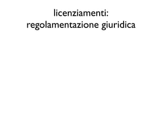 licenziamenti:
regolamentazione giuridica
 