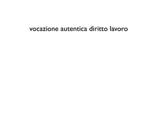 vocazione autentica diritto lavoro
 