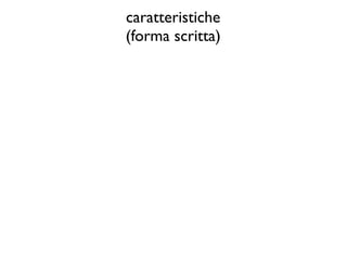 caratteristiche
(forma scritta)
 