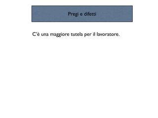 Pregi e difetti


C’è una maggiore tutela per il lavoratore.
 