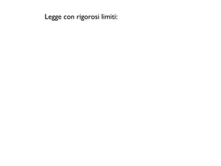 Legge con rigorosi limiti:
 