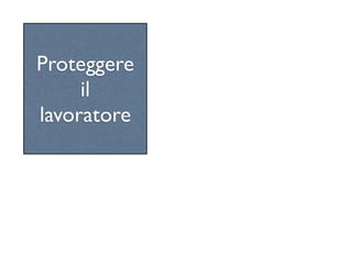 Proteggere
     il
lavoratore
 