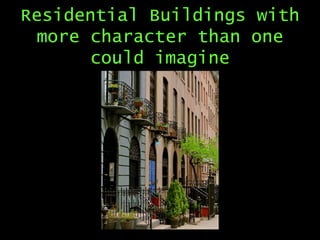 Residential Buildings with
more character than one
could imagine

 