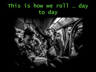 This is how we roll … day
to day

 