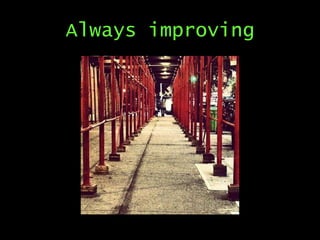 Always improving

 