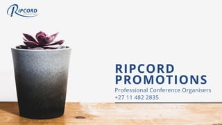 RIPCORD
PROMOTIONS
Professional Conference Organisers
+27 11 482 2835
 