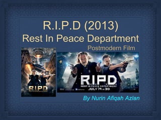 R.I.P.D (2013)
Rest In Peace Department
Postmodern Film
By Nurin Afiqah Azlan
 