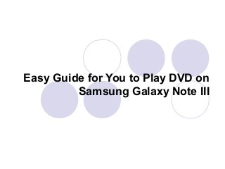 Easy Guide for You to Play DVD on
Samsung Galaxy Note III

 
