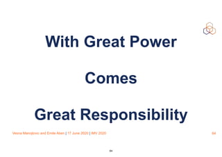 Vesna Manojlovic and Emile Aben | 17 June 2020 | IMV 2020
With Great Power
Comes
Great Responsibility
64
64
 