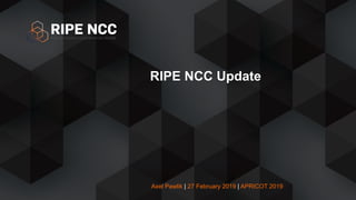 Axel Pawlik | 27 February 2019 | APRICOT 2019
RIPE NCC Update
 