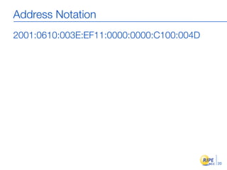 Address Notation
2001:0610:003E:EF11:0000:0000:C100:004D




                                          20
 