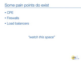 Some pain points do exist
•   CPE
•   Firewalls
•   Load balancers



                 “watch this space”




                                      25
 