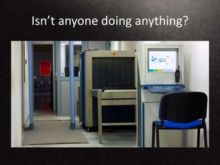 Isn’t anyone doing anything?
 