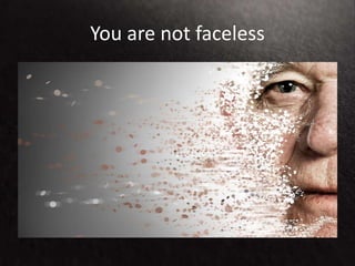 You are not faceless
 