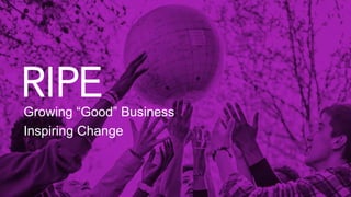 Growing “Good” Business
Inspiring Change
 