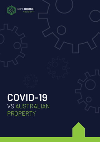 COVID-19
VS AUSTRALIAN
PROPERTY
RIPEHOUSE
ADVISORY
 