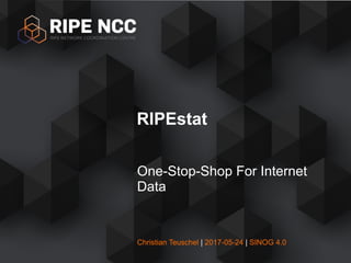 Christian Teuschel | 2017-05-24 | SINOG 4.0
One-Stop-Shop For Internet
Data
RIPEstat
 