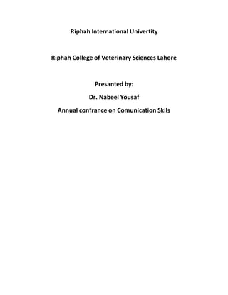 Riphah International Univertity 
Riphah College of Veterinary Sciences Lahore 
Presanted by: 
Dr. Nabeel Yousaf 
Annual confrance on Comunication Skils 
 