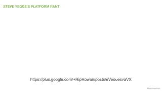 @samnewman
STEVE YEGGE’S PLATFORM RANT
https://plus.google.com/+RipRowan/posts/eVeouesvaVX
 