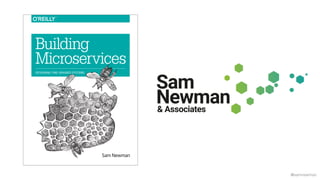 @samnewman
Sam Newman
Building
Microservices
DESIGNING FINE-GRAINED SYSTEMS
 