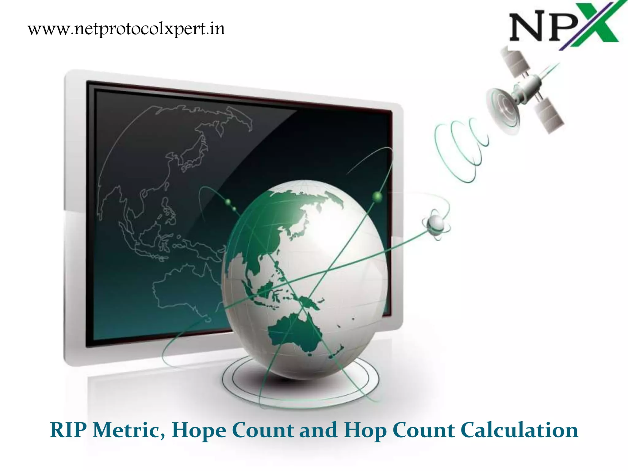 RIP Metric, Hope Count and Hop Count Calculation
www.netprotocolxpert.in