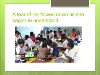A tear of ink flowed down as she
began to understand
 