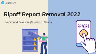 Ripoff Report Removal 2022
Command Your Google Search Results
 