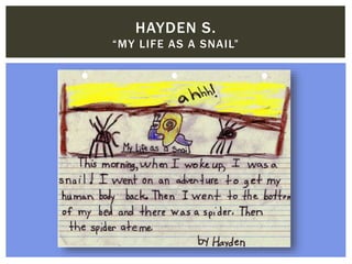HAYDEN S.
“MY LIFE AS A SNAIL”
 