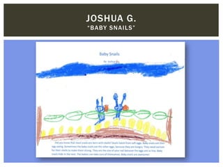 JOSHUA G.
“BABY SNAILS”
 