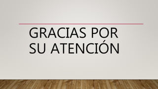 GRACIAS POR
SU ATENCIÓN
 