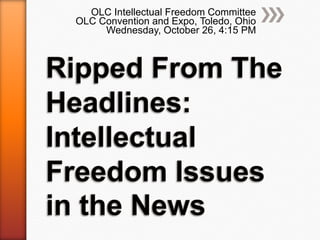 OLC Intellectual Freedom Committee
OLC Convention and Expo, Toledo, Ohio
     Wednesday, October 26, 4:15 PM
 