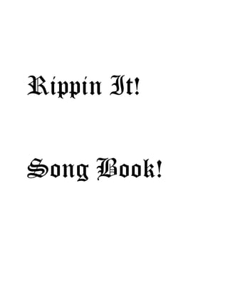 Rippin It!
Song Book!
 