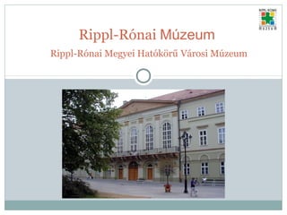 Rippl-Rónai Múzeum
Rippl-Rónai Megyei Hatókörű Városi Múzeum
 
