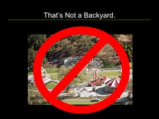 That’s Not a Backyard. 