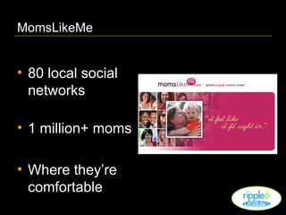 MomsLikeMe 80 local social networks 1 million+ moms Where they’re comfortable 