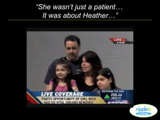 “ She wasn’t just a patient…  It was about Heather…” 