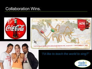 Collaboration Wins.“I’d like to teach the world to sing?”