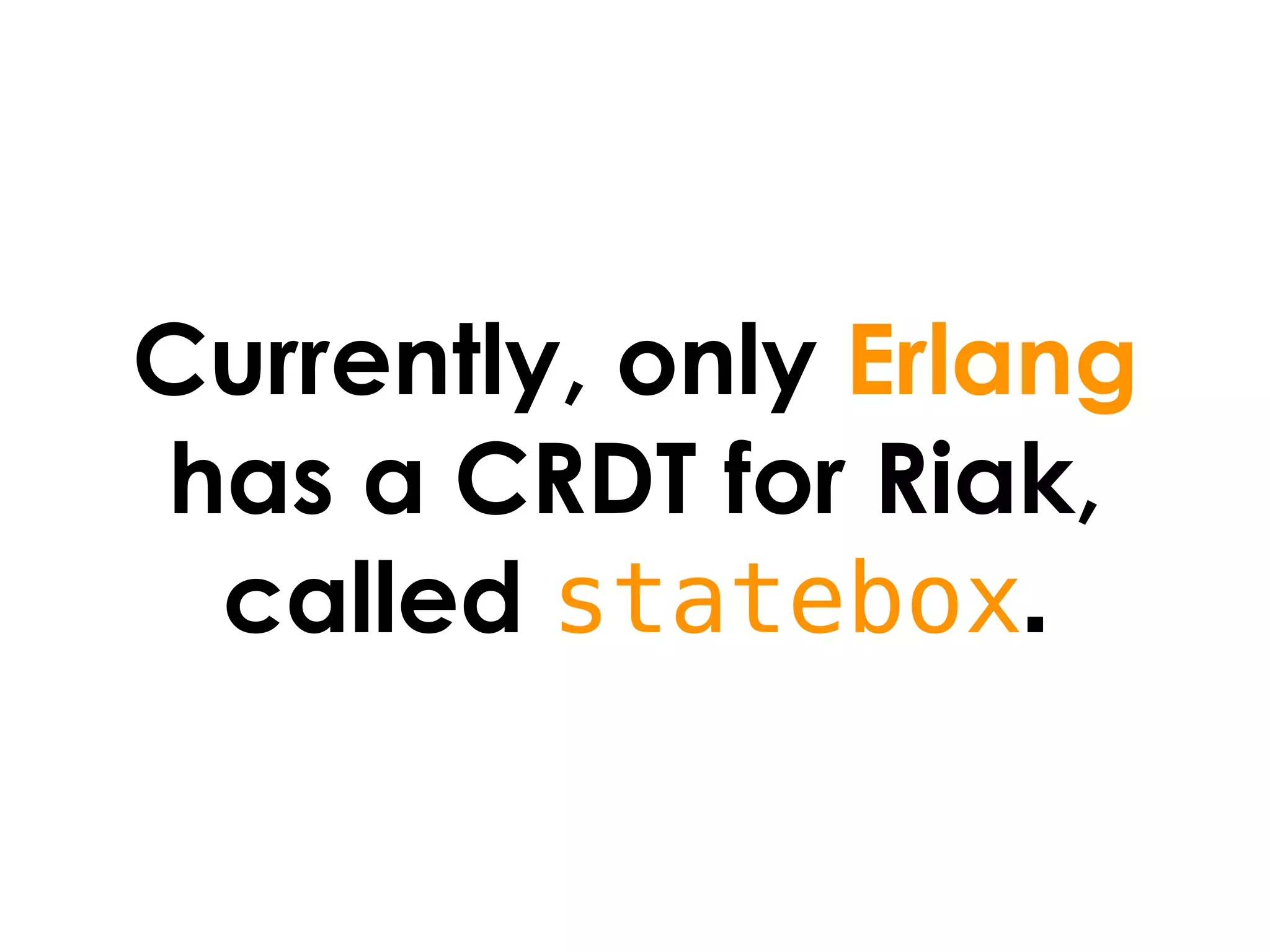 Currently, only Erlang
has a CRDT for Riak,
 called statebox.
 