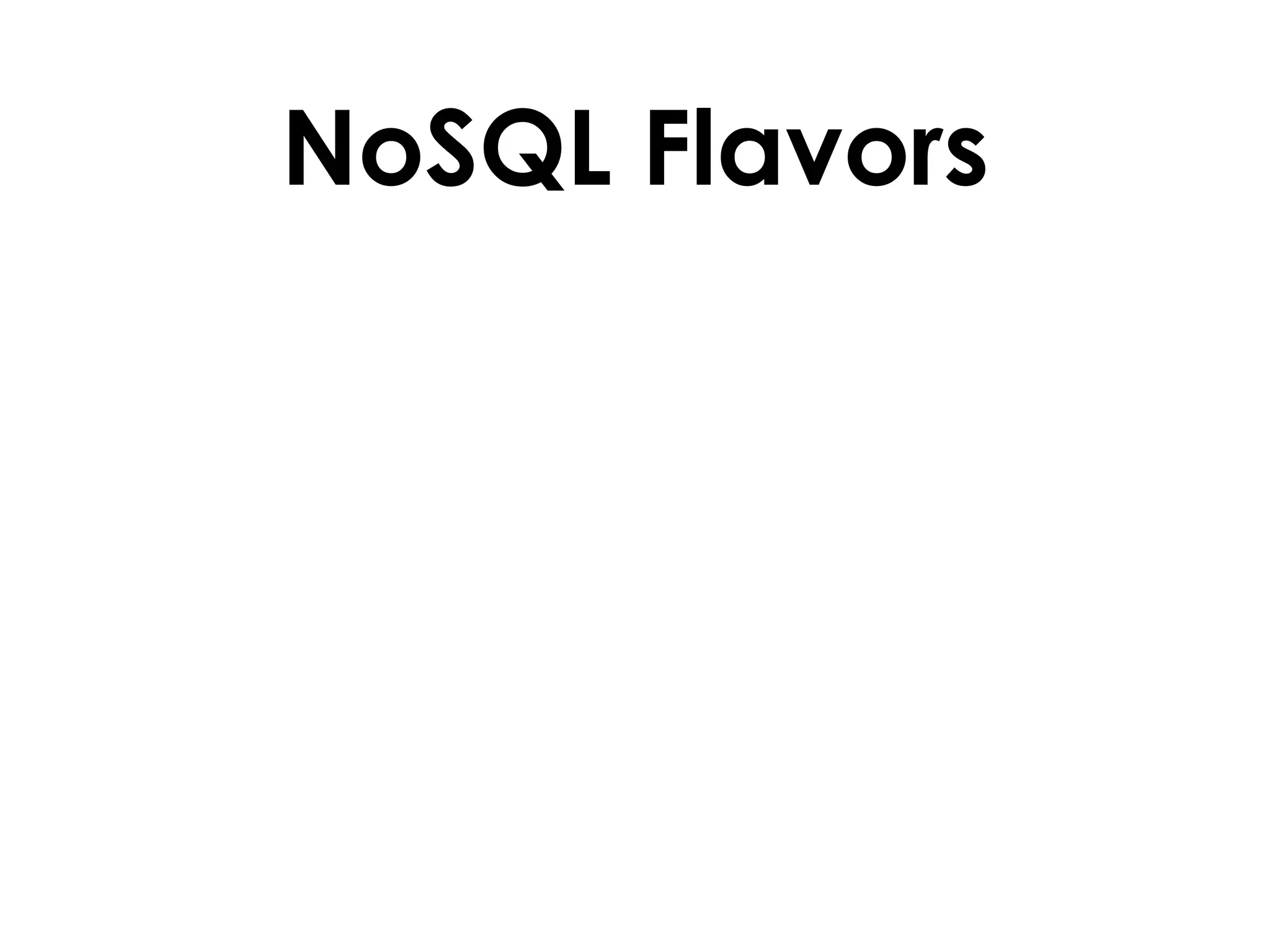 NoSQL Flavors
 