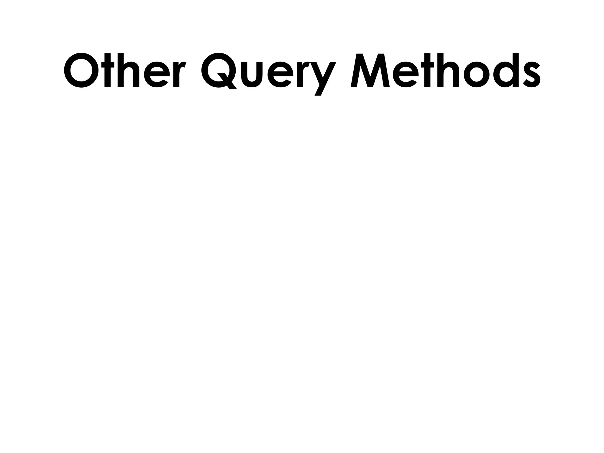 Other Query Methods
 