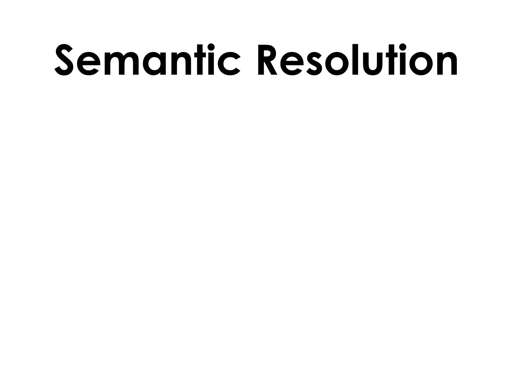Semantic Resolution
 