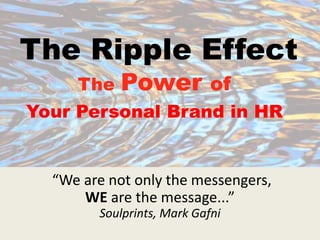 The Ripple Effective - The Power of Your Personal Brand in HR