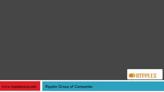 www.ripplescorp.com Ripples Group of Companies 