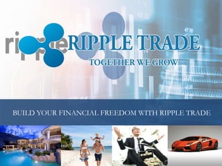 BUILD YOUR FINANCIAL FREEDOM WITH RIPPLE TRADE
 
