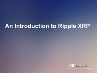 An Introduction to Ripple XRP

 