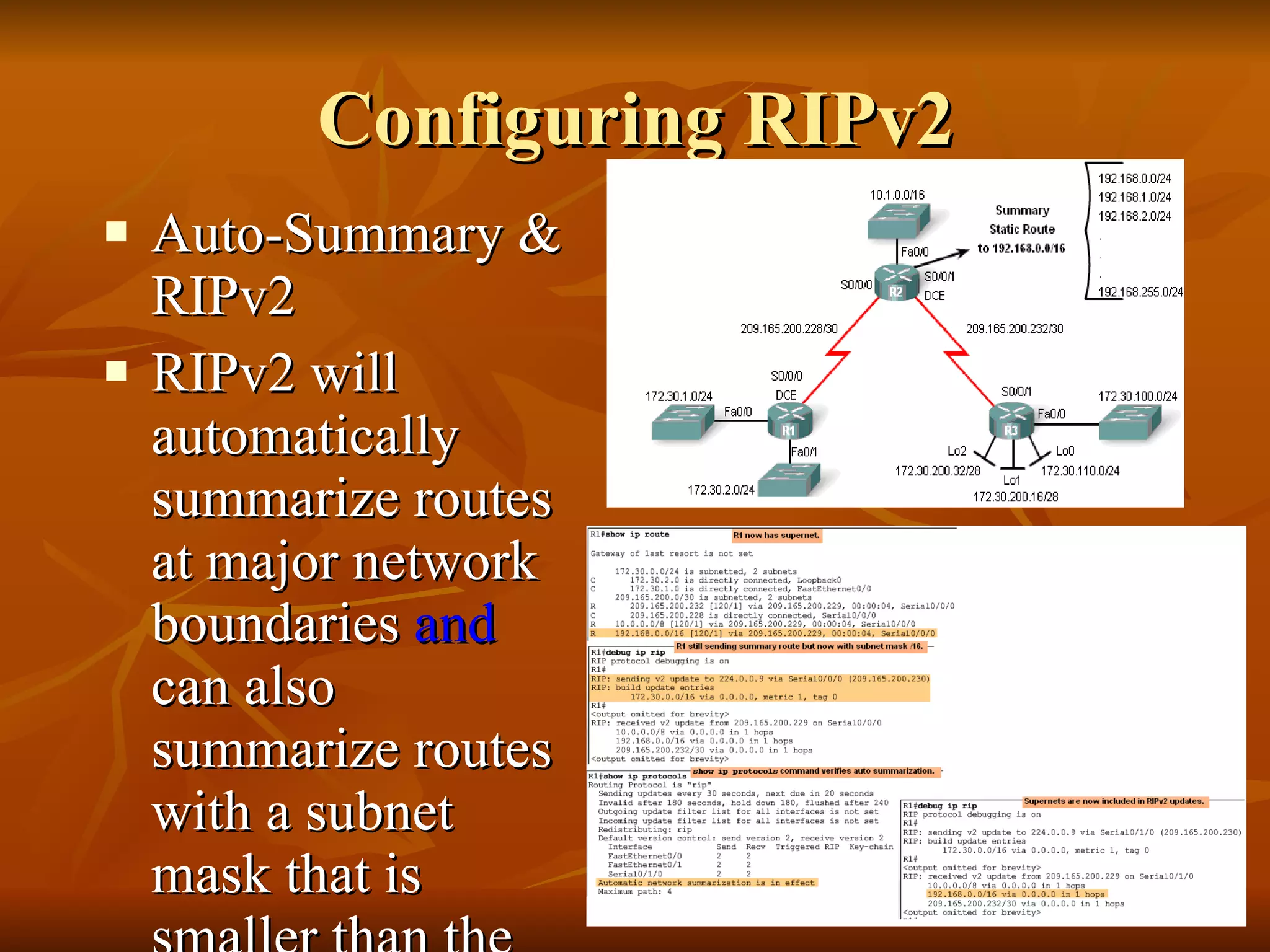 Configuring RIPv2 Auto-Summary & RIPv2 RIPv2 will automatically summarize routes at major network boundaries  and  can also summarize routes with a subnet mask that is smaller than the classful subnet mask 