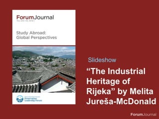 “The Industrial
Heritage of
Rijeka” by Melita
Jureša-McDonald
Slideshow
 