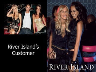 River Island’s
  Customer
 