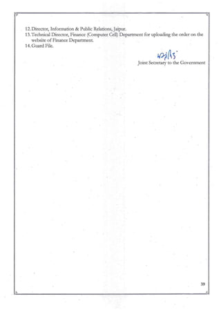 ~~------------------------------------~.
~ ~
12. Director, Information & Public Relations, Jaipur.
13.Technical Director, Finance (Computer Cell) Department for uploading the order on the
website of Finance Department.
14. Guard File.
WJ(iA-s.
Joint Secretary to the Government
39
~ ~
. i1:..__..;.. ~-----------------~-----..;;r.
 