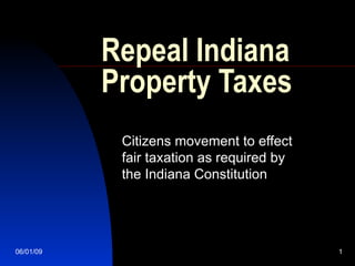 Repeal Indiana Property Taxes Citizens movement to effect fair taxation as required by the Indiana Constitution   